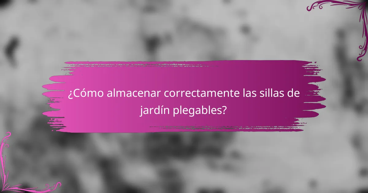 ¿Cómo almacenar correctamente las sillas de jardín plegables?