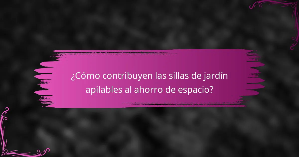 ¿Cómo contribuyen las sillas de jardín apilables al ahorro de espacio?