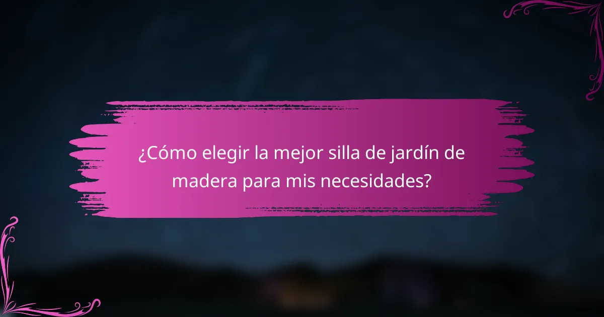 ¿Cómo elegir la mejor silla de jardín de madera para mis necesidades?