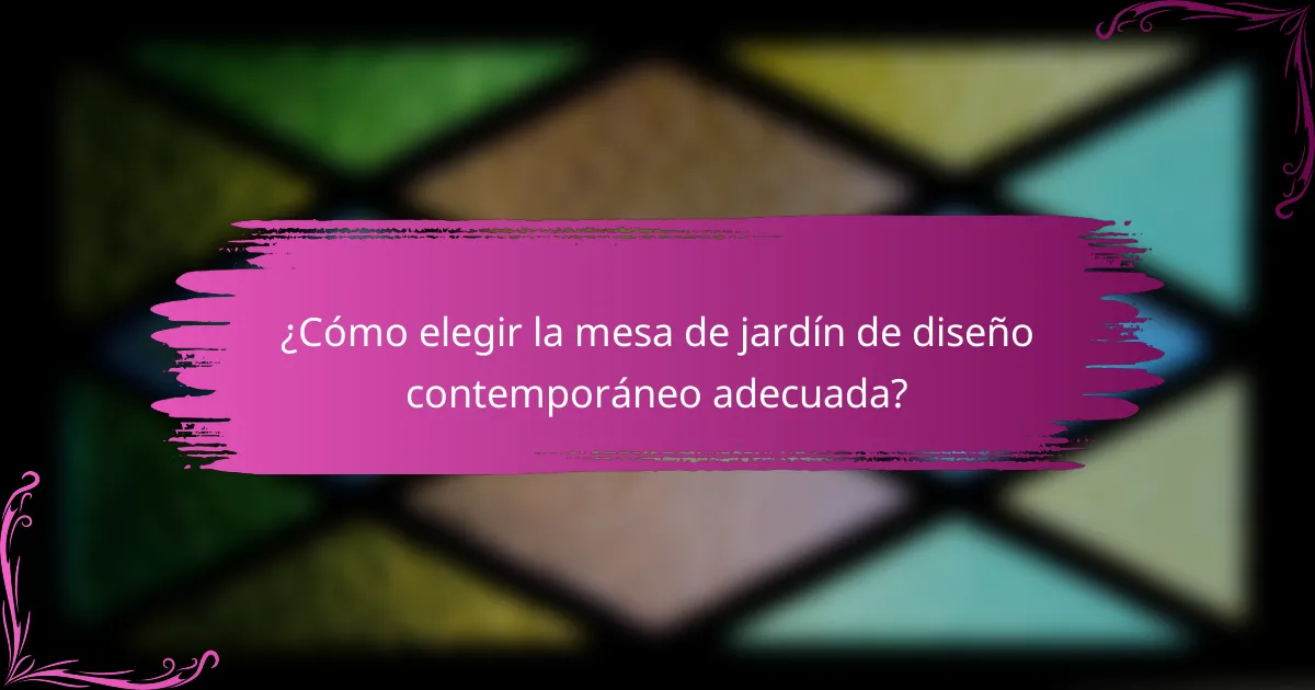 ¿Cómo elegir la mesa de jardín de diseño contemporáneo adecuada?