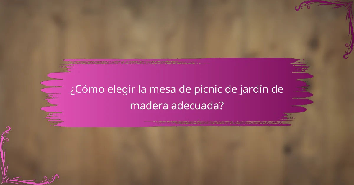 ¿Cómo elegir la mesa de picnic de jardín de madera adecuada?