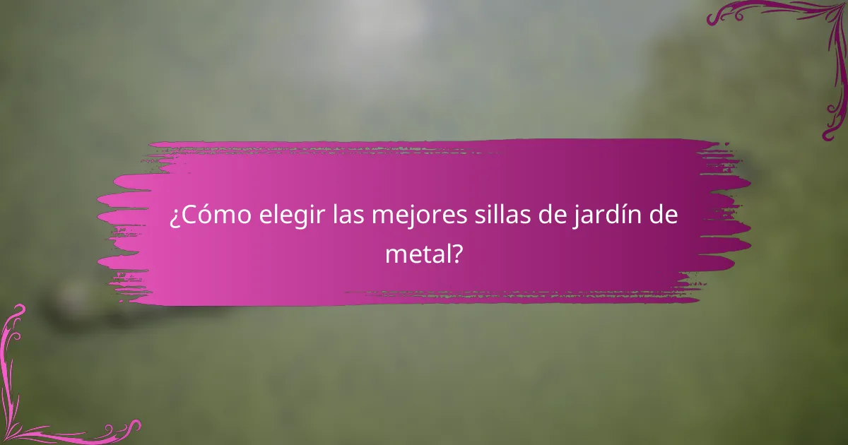 ¿Cómo elegir las mejores sillas de jardín de metal?