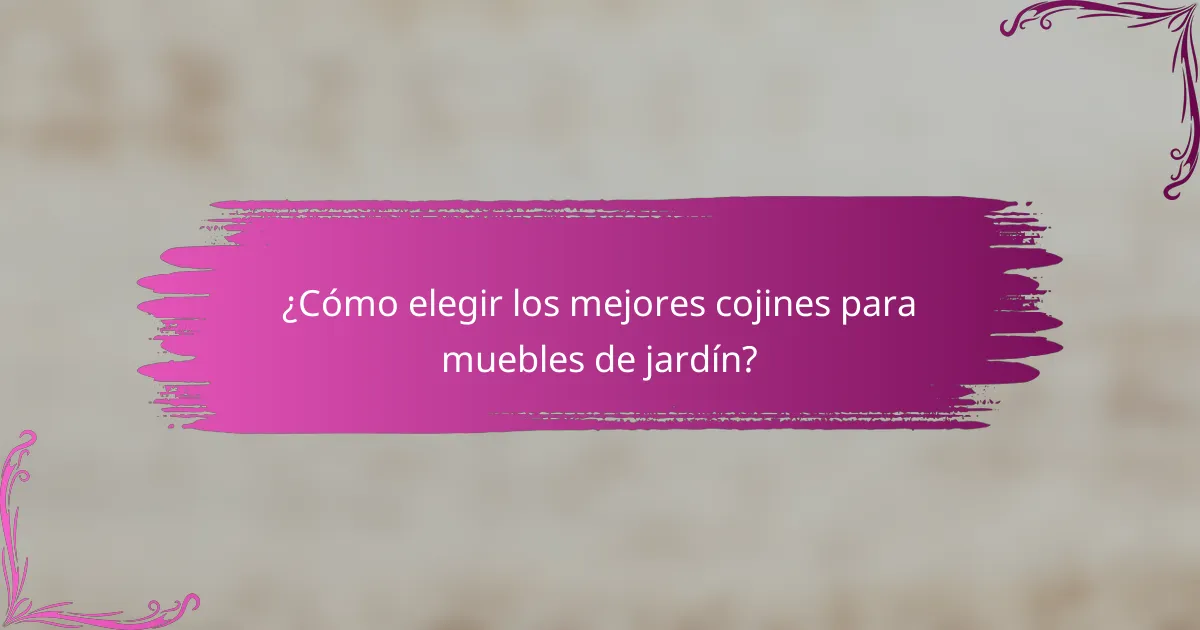 ¿Cómo elegir los mejores cojines para muebles de jardín?