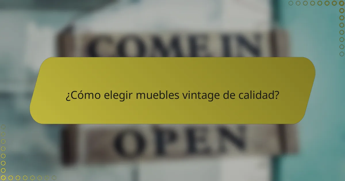 ¿Cómo elegir muebles vintage de calidad?