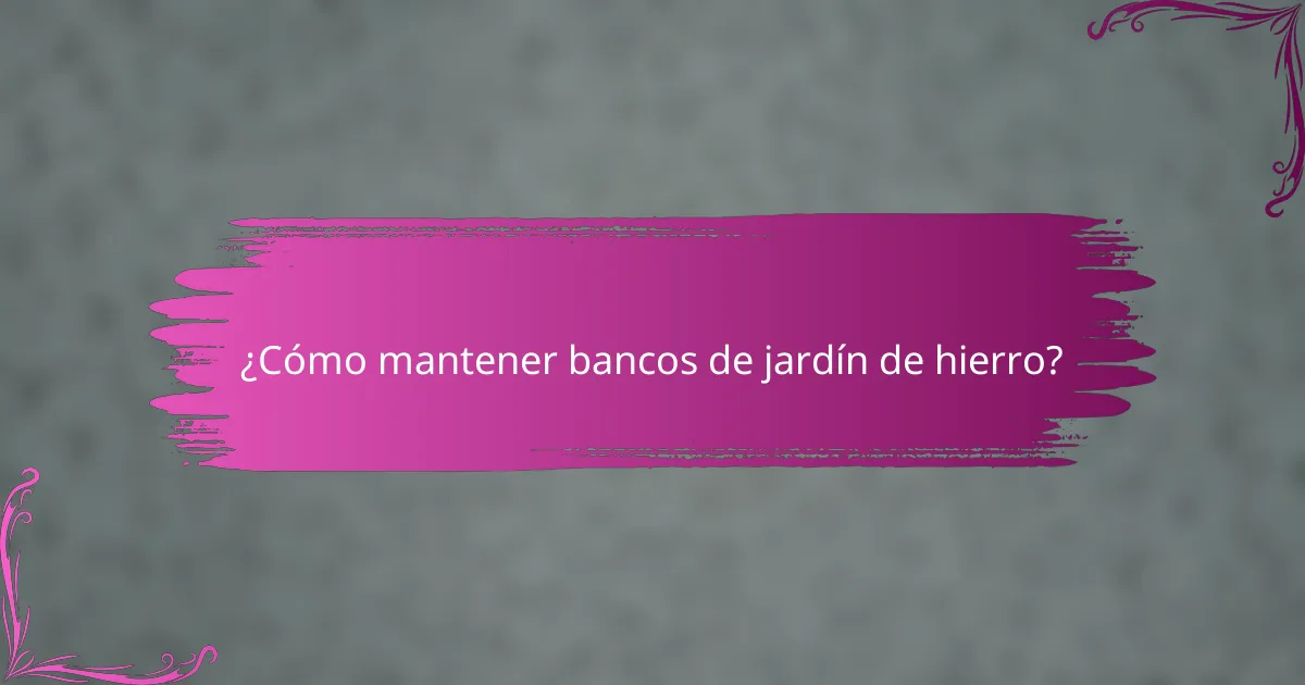 ¿Cómo mantener bancos de jardín de hierro?