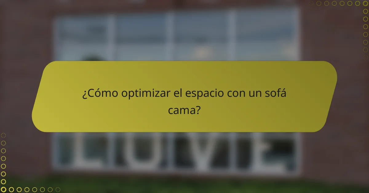 ¿Cómo optimizar el espacio con un sofá cama?