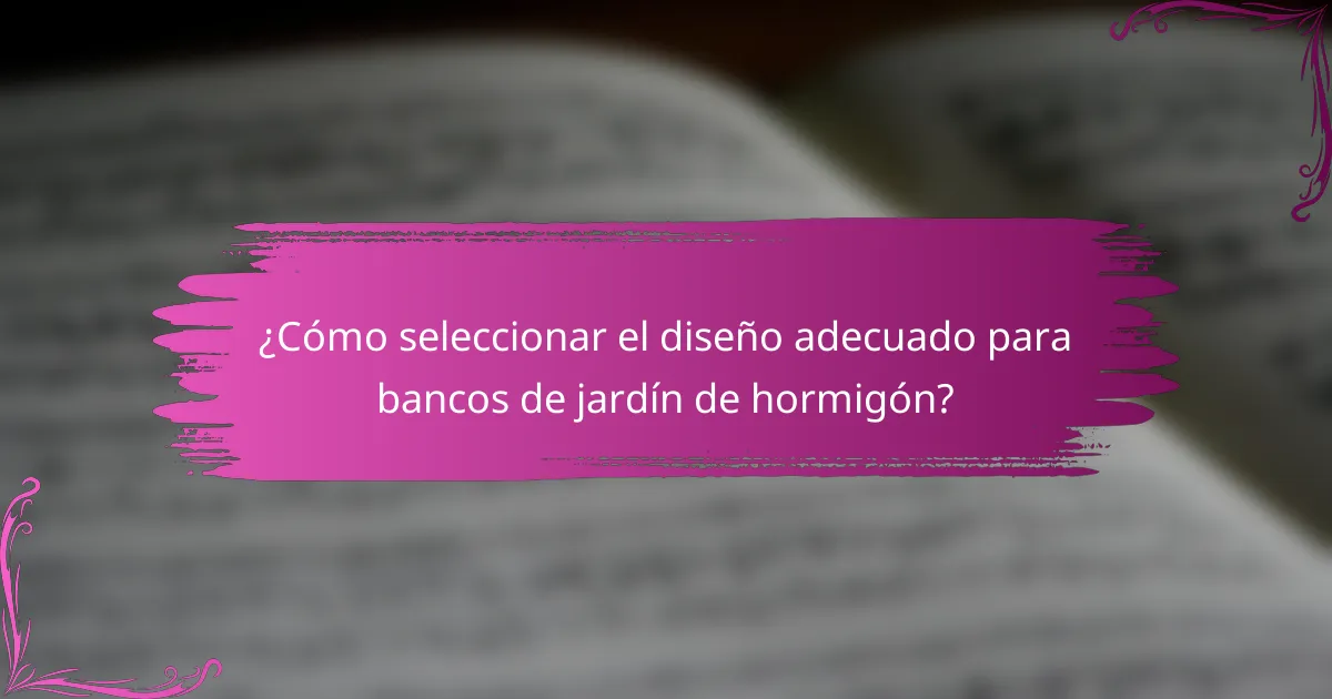 ¿Cómo seleccionar el diseño adecuado para bancos de jardín de hormigón?