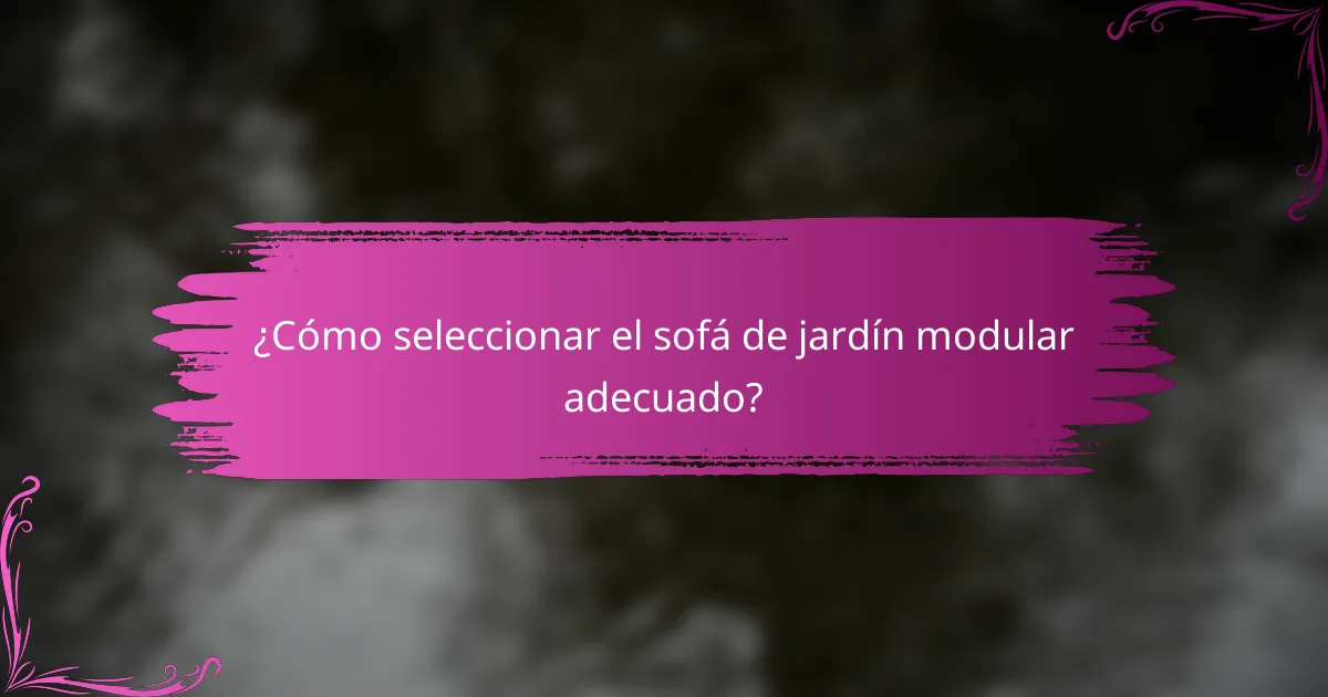 ¿Cómo seleccionar el sofá de jardín modular adecuado?