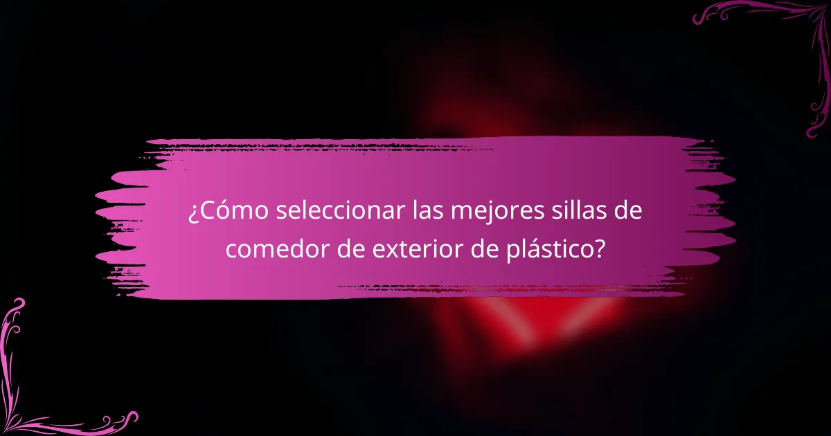 ¿Cómo seleccionar las mejores sillas de comedor de exterior de plástico?