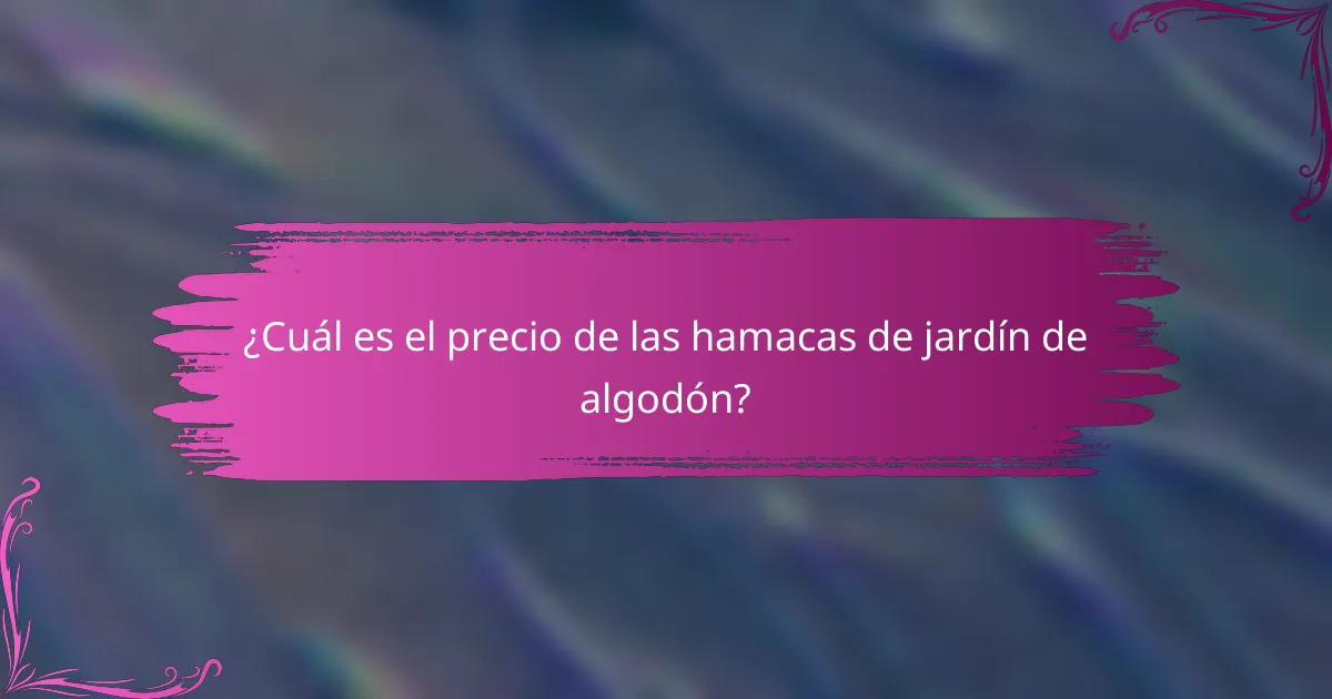 ¿Cuál es el precio de las hamacas de jardín de algodón?