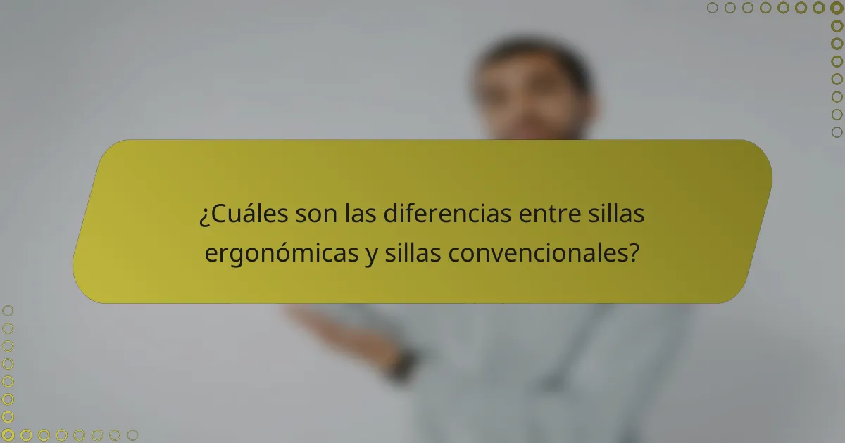 ¿Cuáles son las diferencias entre sillas ergonómicas y sillas convencionales?