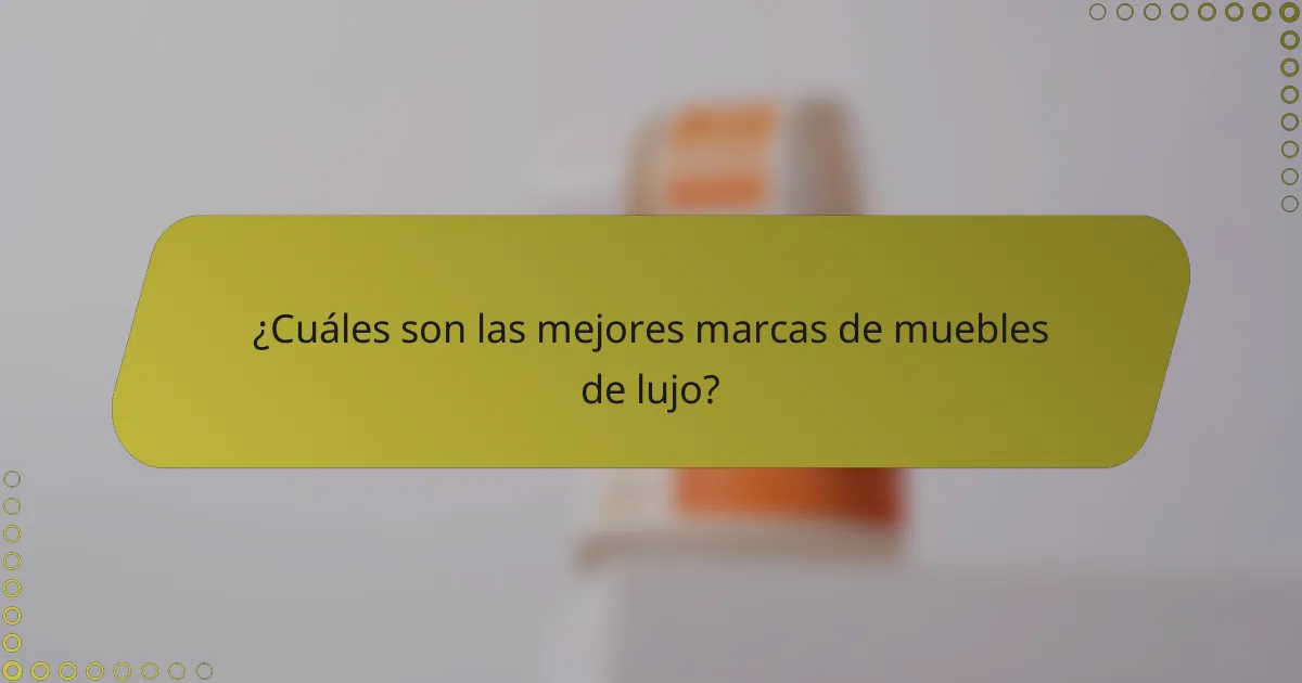 ¿Cuáles son las mejores marcas de muebles de lujo?