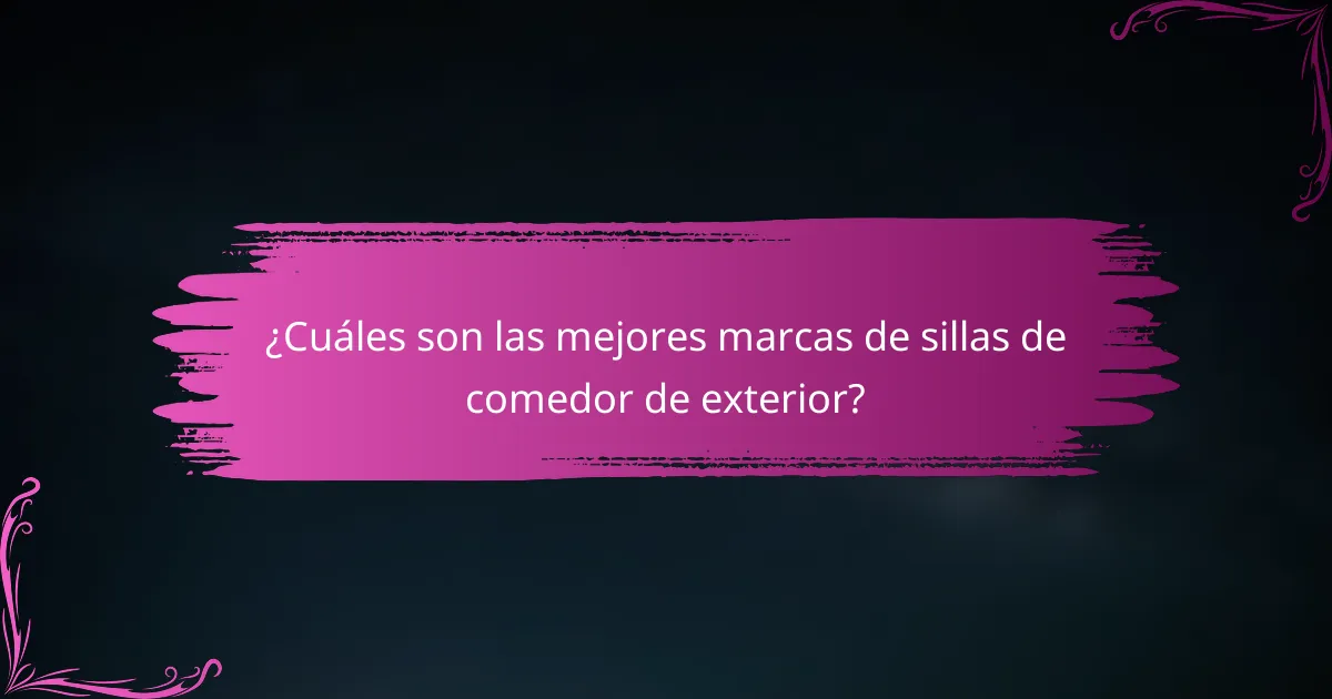 ¿Cuáles son las mejores marcas de sillas de comedor de exterior?