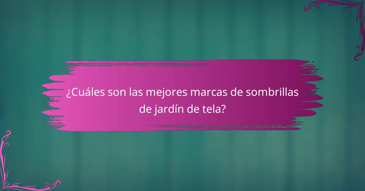 ¿Cuáles son las mejores marcas de sombrillas de jardín de tela?