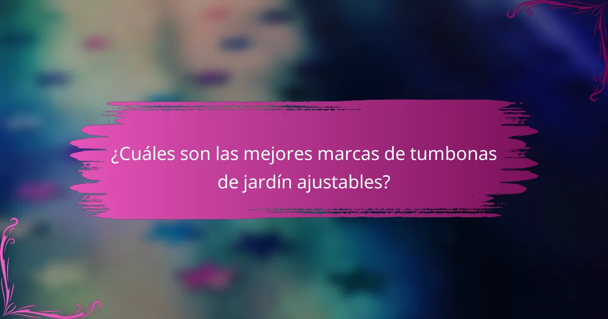 ¿Cuáles son las mejores marcas de tumbonas de jardín ajustables?