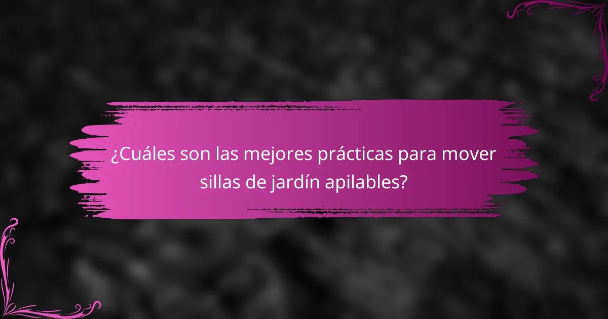 ¿Cuáles son las mejores prácticas para mover sillas de jardín apilables?