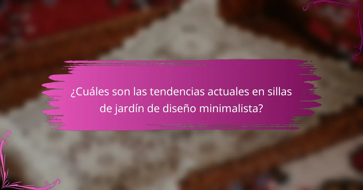 ¿Cuáles son las tendencias actuales en sillas de jardín de diseño minimalista?