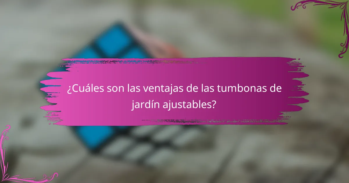 ¿Cuáles son las ventajas de las tumbonas de jardín ajustables?