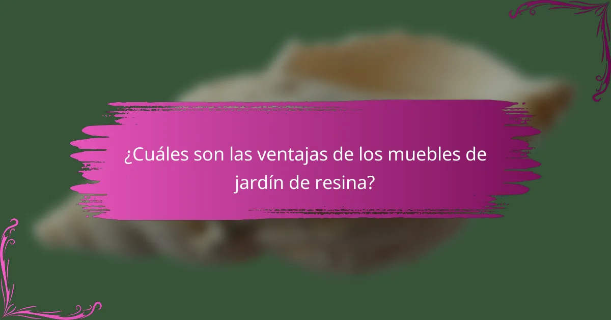 ¿Cuáles son las ventajas de los muebles de jardín de resina?