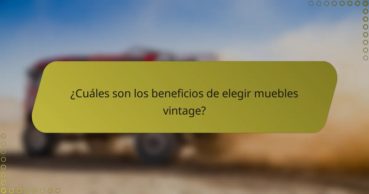 ¿Cuáles son los beneficios de elegir muebles vintage?