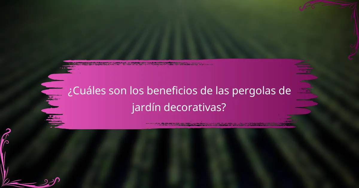 ¿Cuáles son los beneficios de las pergolas de jardín decorativas?