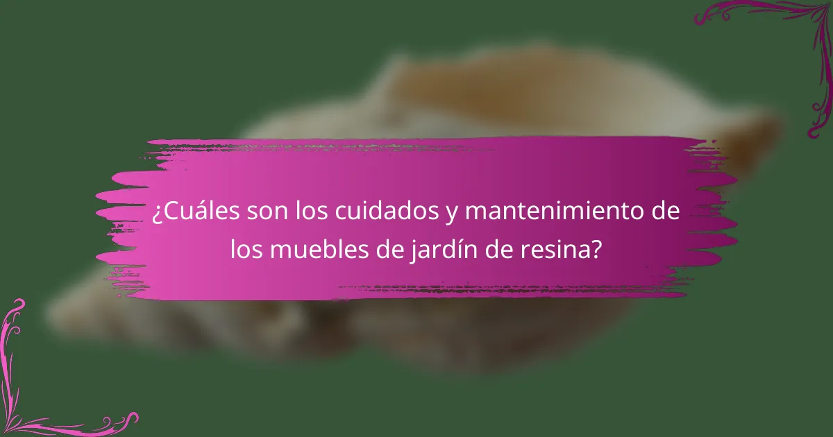 ¿Cuáles son los cuidados y mantenimiento de los muebles de jardín de resina?