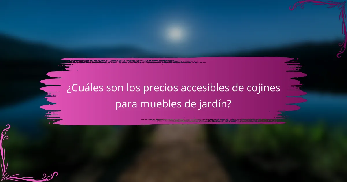 ¿Cuáles son los precios accesibles de cojines para muebles de jardín?