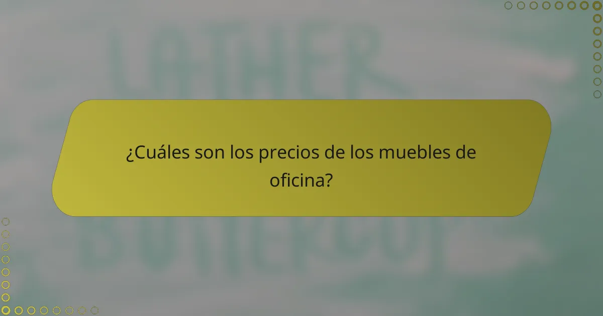¿Cuáles son los precios de los muebles de oficina?