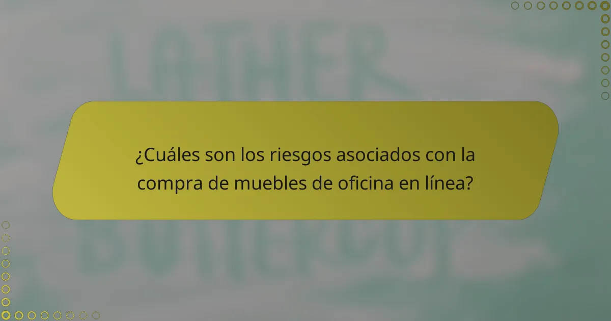 ¿Cuáles son los riesgos asociados con la compra de muebles de oficina en línea?