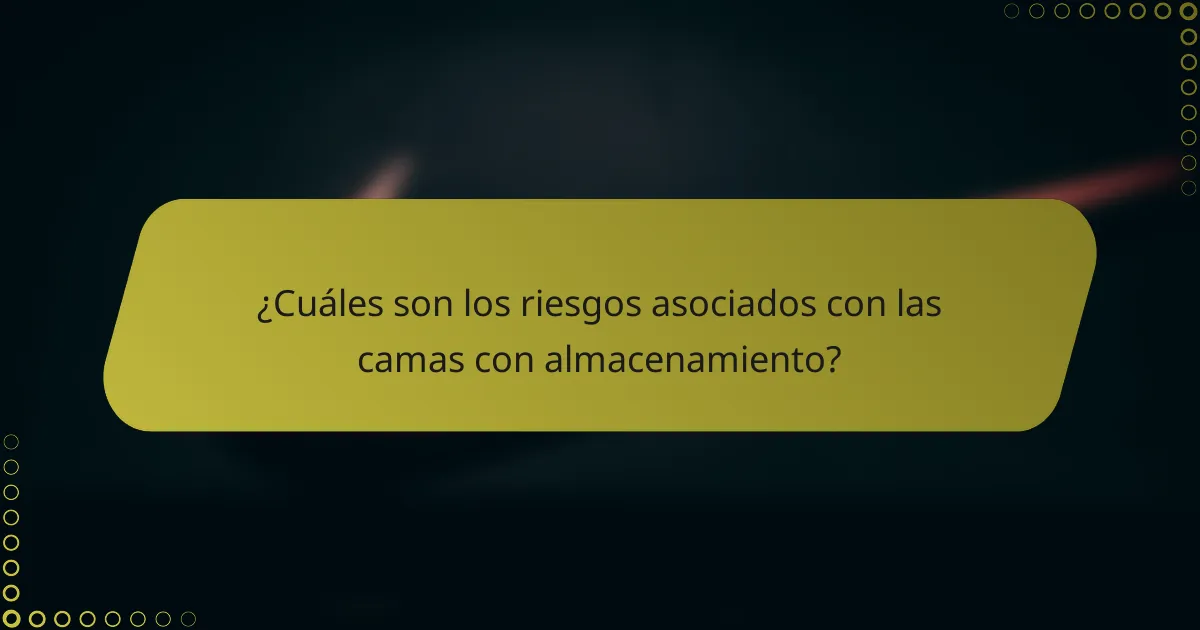 ¿Cuáles son los riesgos asociados con las camas con almacenamiento?