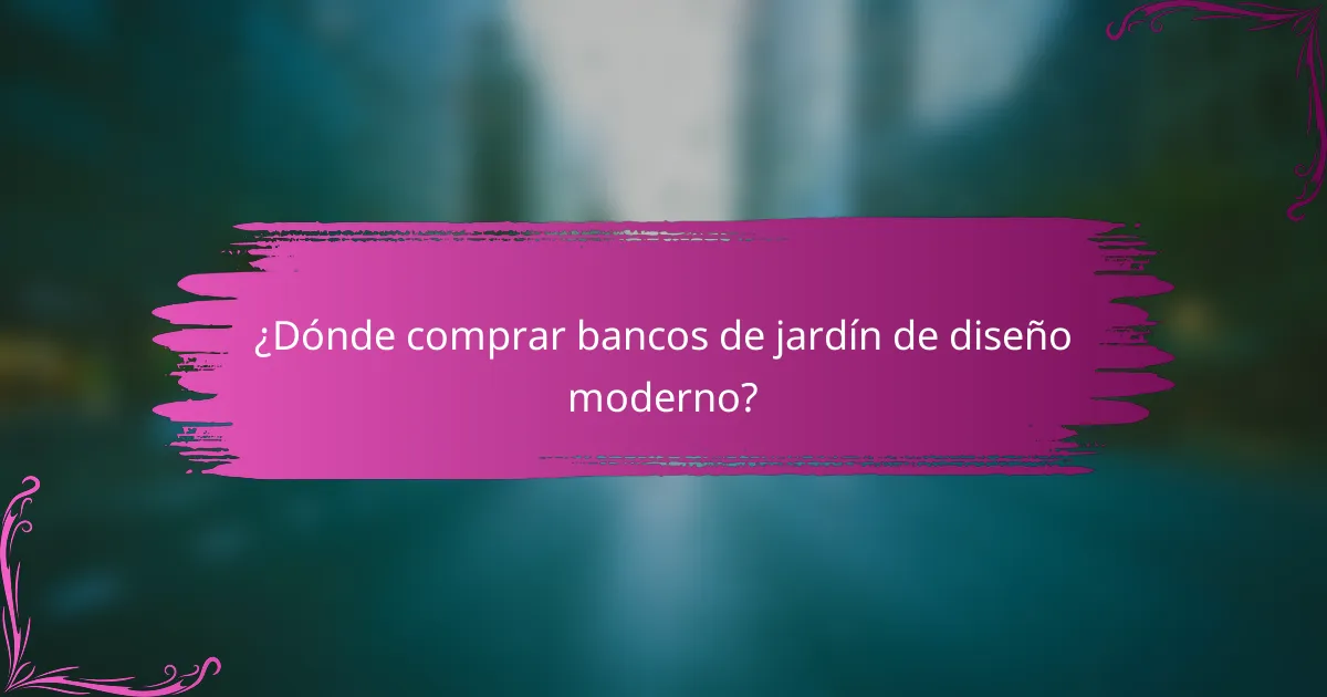 ¿Dónde comprar bancos de jardín de diseño moderno?