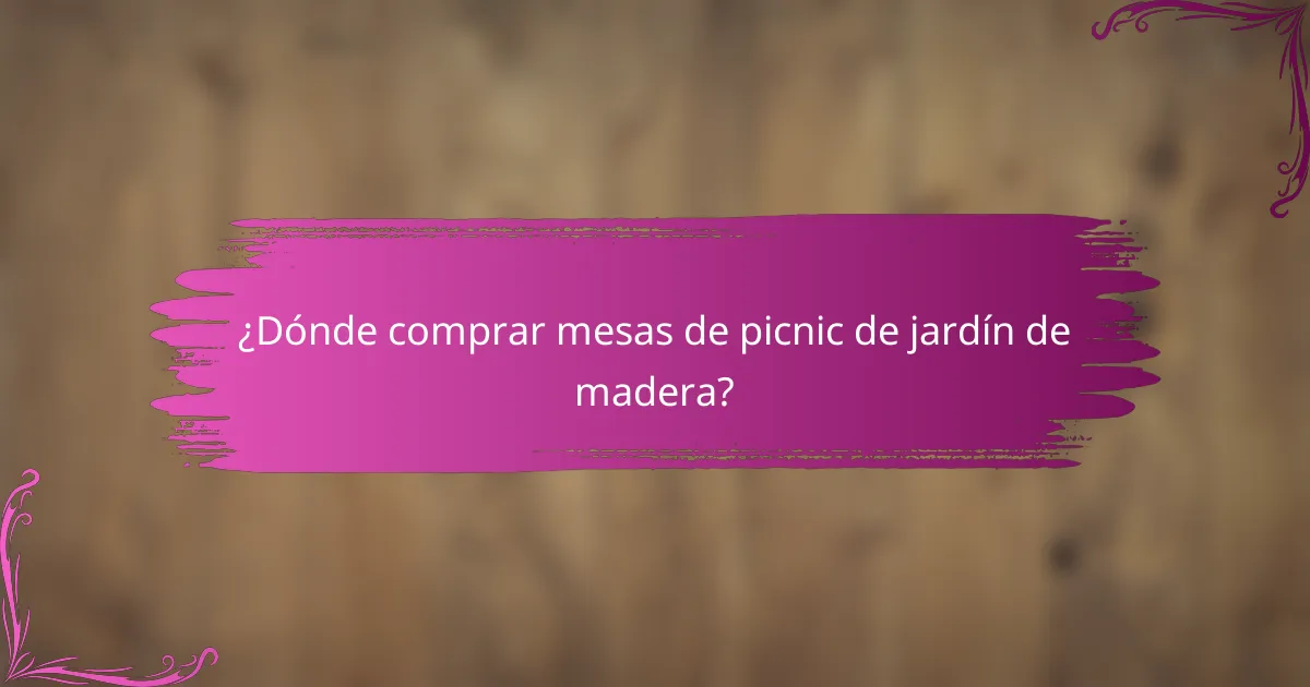 ¿Dónde comprar mesas de picnic de jardín de madera?