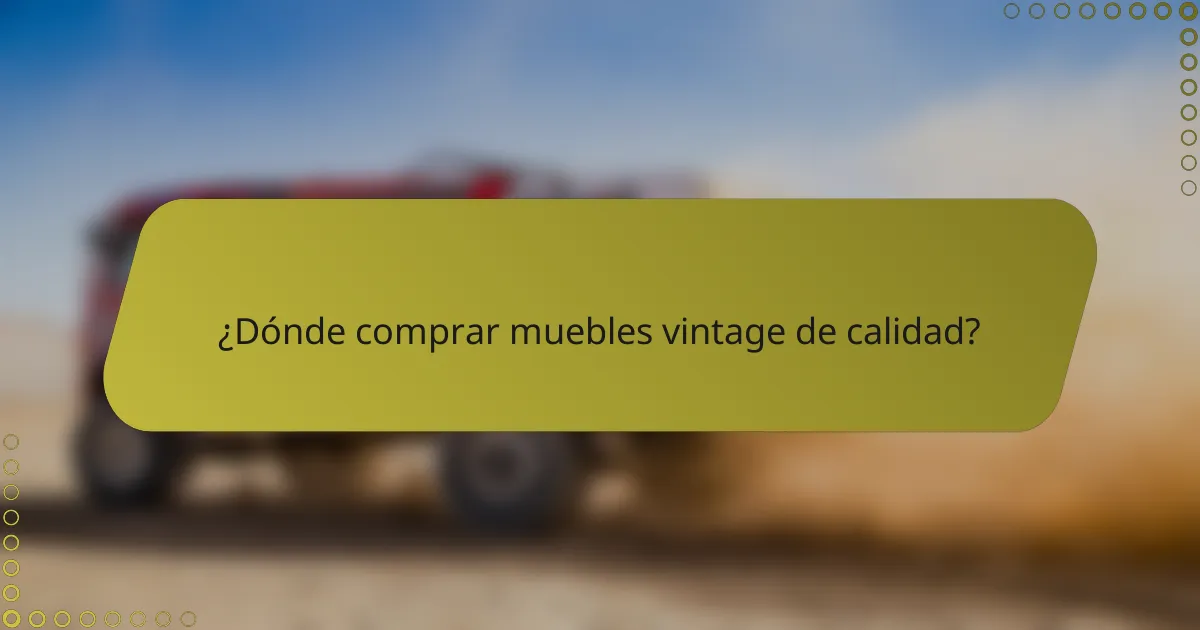 ¿Dónde comprar muebles vintage de calidad?