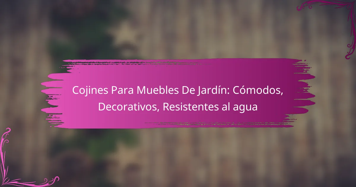 Cojines Para Muebles De Jardín: Cómodos, Decorativos, Resistentes al agua