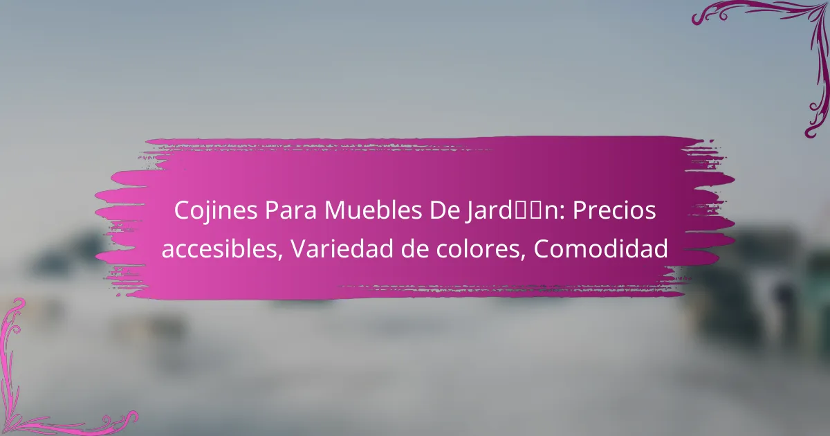 Cojines Para Muebles De Jardín: Precios accesibles, Variedad de colores, Comodidad