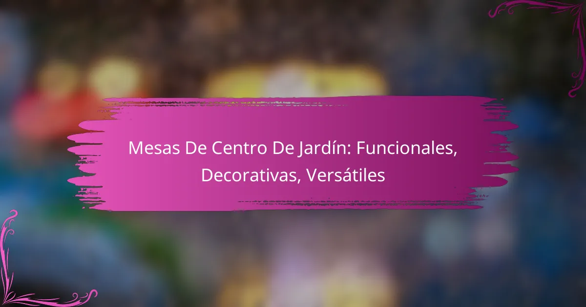 Mesas De Centro De Jardín: Funcionales, Decorativas, Versátiles