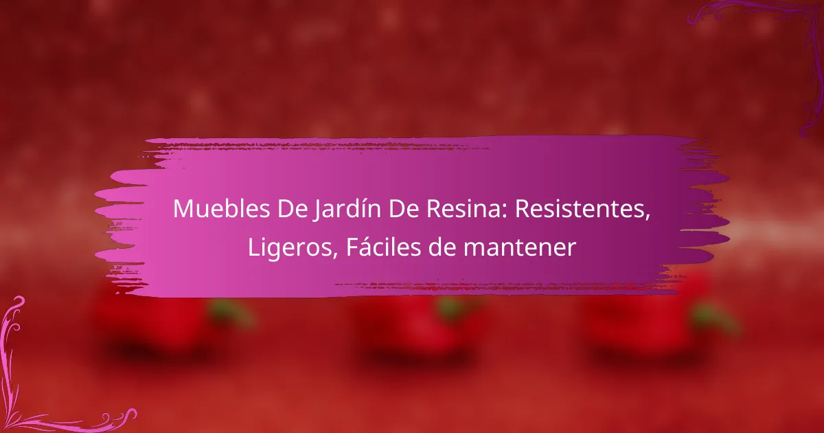 Muebles De Jardín De Resina: Resistentes, Ligeros, Fáciles de mantener