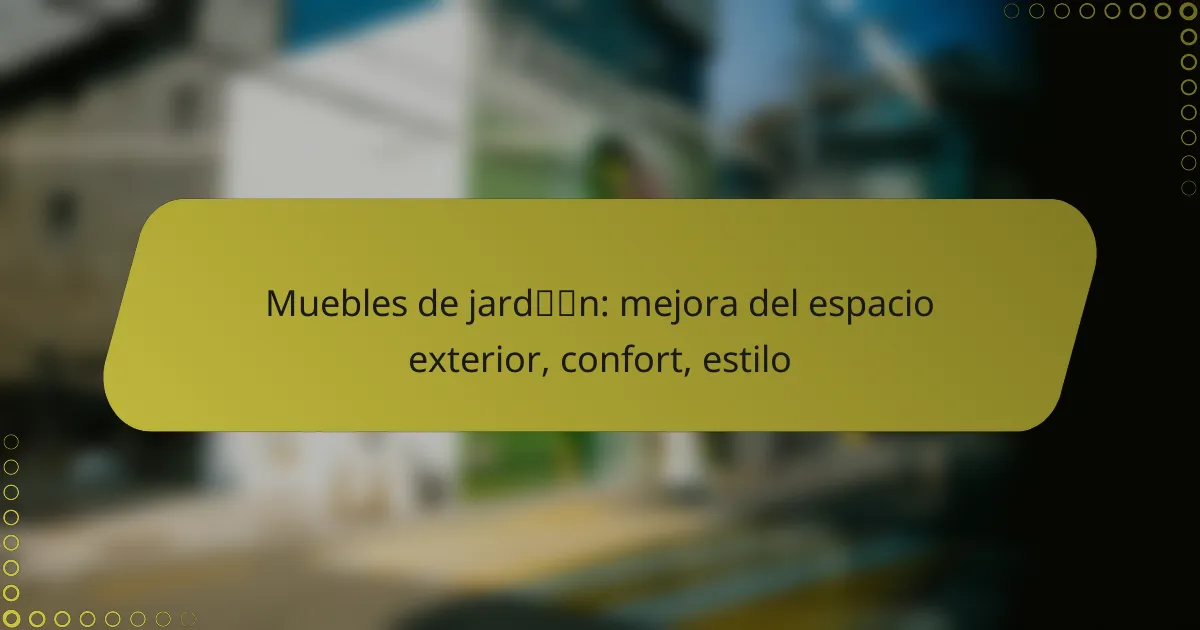 Muebles de jardín: mejora del espacio exterior, confort, estilo