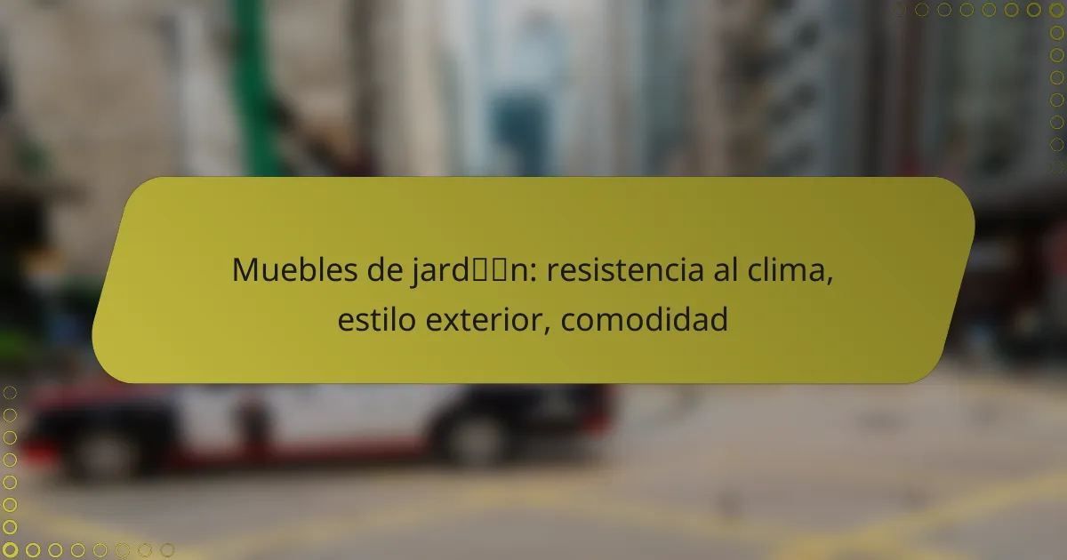 Muebles de jardín: resistencia al clima, estilo exterior, comodidad