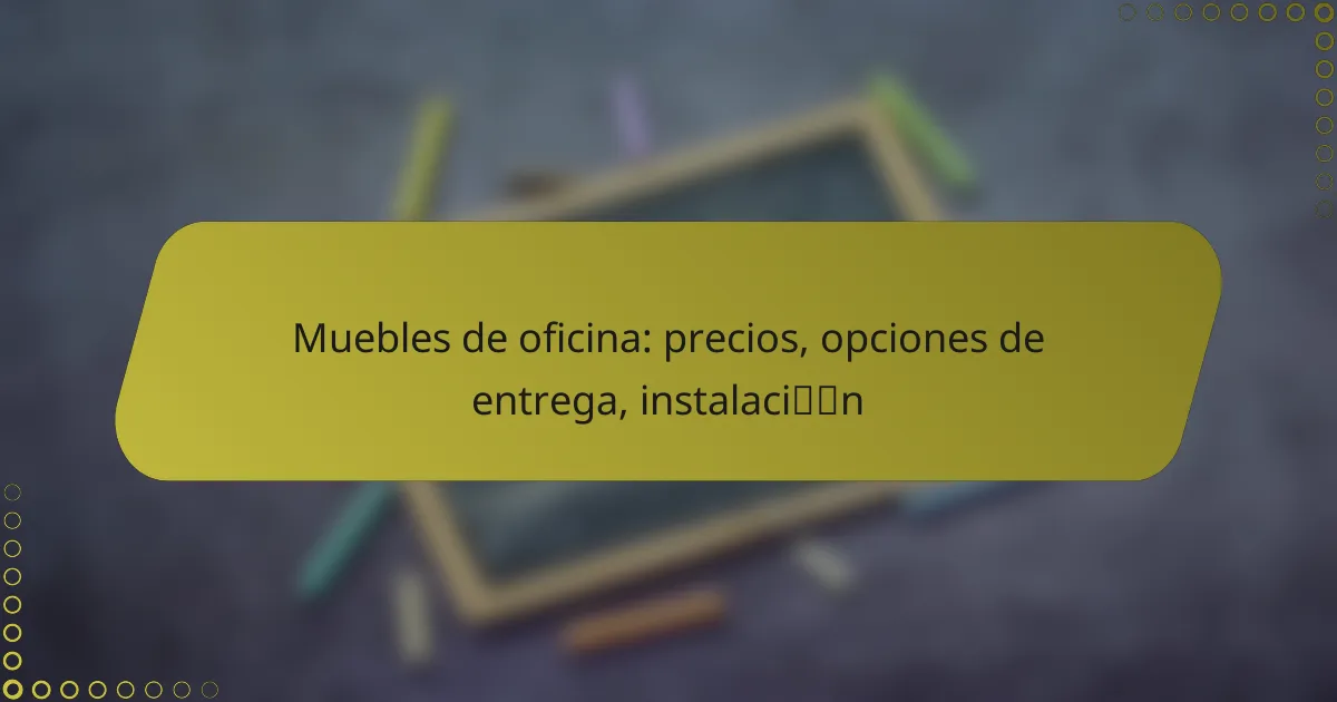 Muebles de oficina: precios, opciones de entrega, instalación
