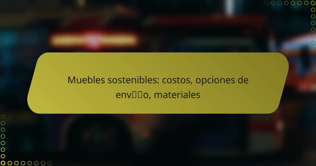 Muebles sostenibles: costos, opciones de envío, materiales