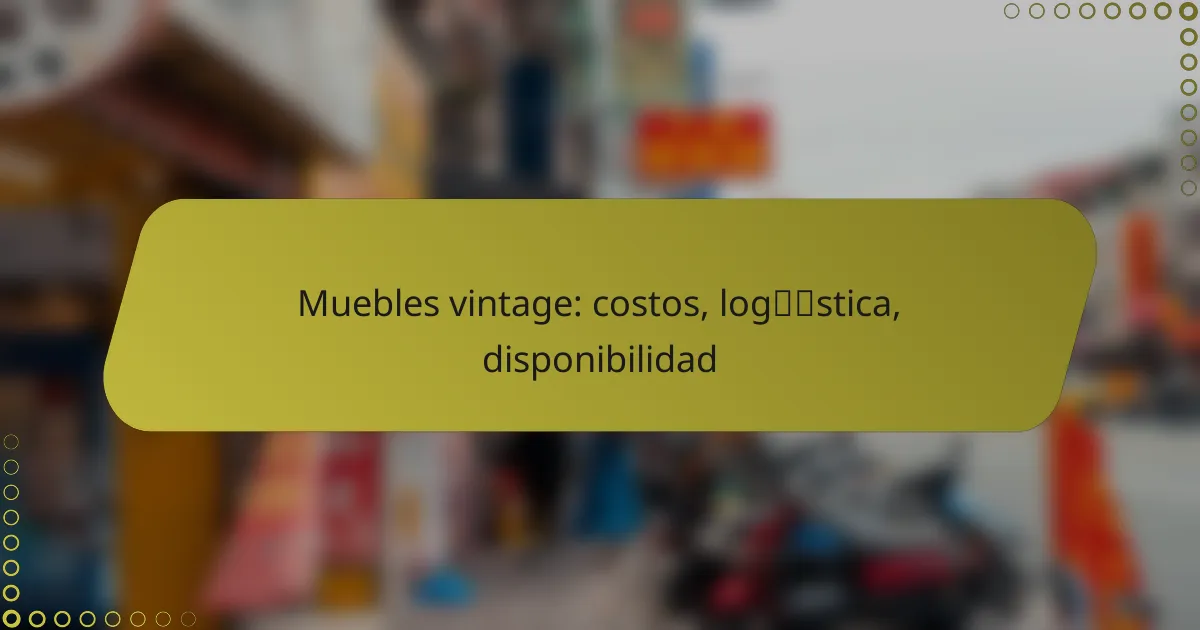 Muebles vintage: costos, logística, disponibilidad