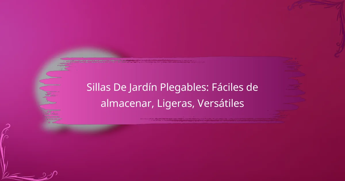 Sillas De Jardín Plegables: Fáciles de almacenar, Ligeras, Versátiles