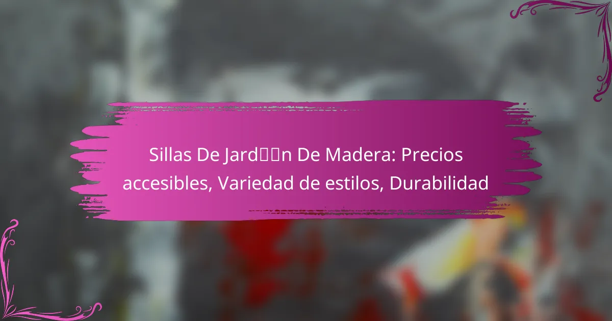 Sillas De Jardín De Madera: Precios accesibles, Variedad de estilos, Durabilidad