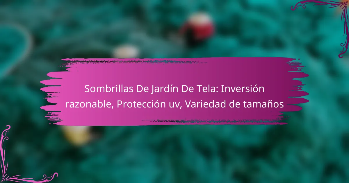 Sombrillas De Jardín De Tela: Inversión razonable, Protección uv, Variedad de tamaños