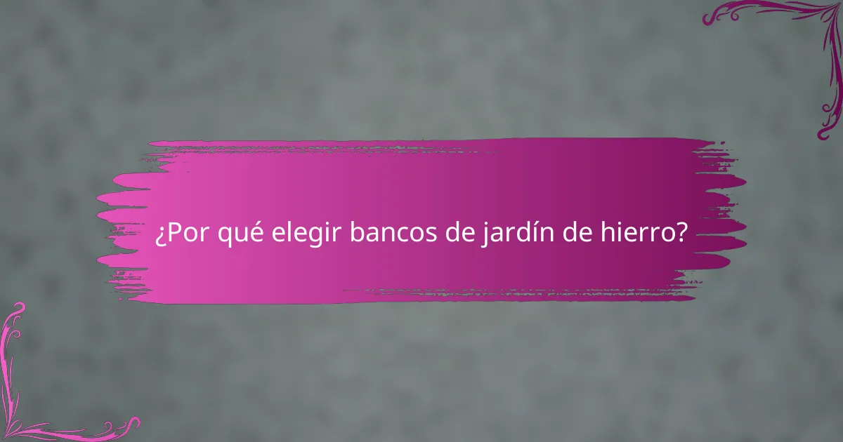 ¿Por qué elegir bancos de jardín de hierro?