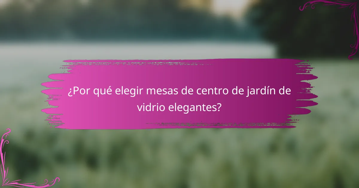 ¿Por qué elegir mesas de centro de jardín de vidrio elegantes?