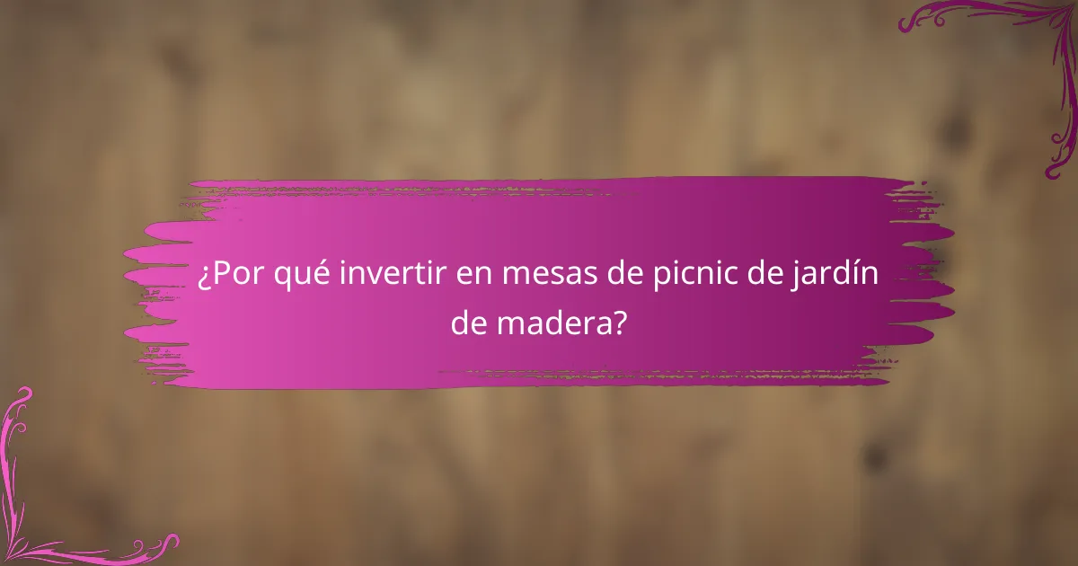 ¿Por qué invertir en mesas de picnic de jardín de madera?