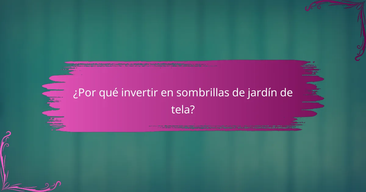 ¿Por qué invertir en sombrillas de jardín de tela?