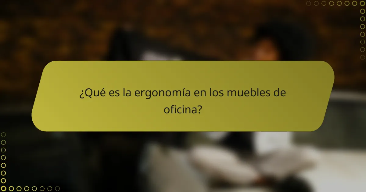 ¿Qué es la ergonomía en los muebles de oficina?